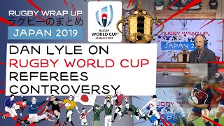 Dan Lyle on Rugby World Cup Referees Controversy | RUGBY WRAP UP