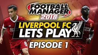 Liverpool FC - Episode 1 | Football Manager 2018