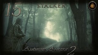 Прохождение - S.T.A.L.K.E.R.: Autumn Aurora 2 [15 | Свободная Работа]