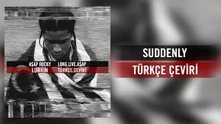 A$AP Rocky - Suddenly (Türkçe Çeviri)