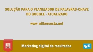 Solução para o planejador de palavras chave do Google - Atualizado