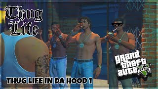 GTA 5 THUG LIFE IN DA HOOD EP. 1 "THUGGIN" (THUG LIFE)