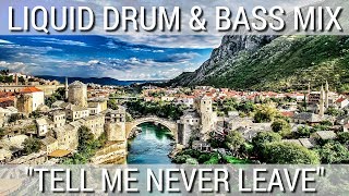 ► Liquid Drum & Bass Mix - "Tell Me Never Leave" - June 2017