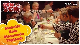 Mahalle Rakı Masasında Toplandı - Seni Gidi Seni Film