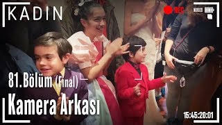 Kadın 81. Bölüm (FİNAL) Kamera Arkası