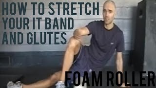How to Stretch Your IT Band and Glutes | Foam Roller