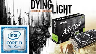 Dying Light - i3 7100 - GTX - 1060 - 6GB - 8GB 2x4GB - 720p