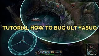 Tutorial How To BUG ULT YASUO 2019 ( League of Legends )
