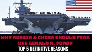 WHY RUSSIA & CHINA SHOULD FEAR USS GERALD R. FORD? TOP 5 DEFINITIVE REASONS