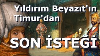 Yıldırım Beyazıt'ın Timur'dan Son İsteği ( Timur Ne Cevap Verdi )
