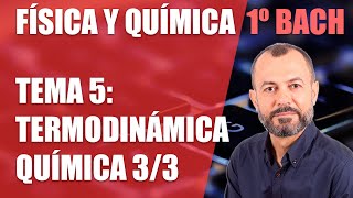 Termodinámica química 3/3  - Tema 5 - Física y Química 1 Bachillerato