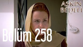 Aşkın Bedeli 258. Bölüm