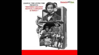 J Rawls- The Living Vibe Presents- Histories Greatest Battles, Campaigns, and Topics- (Full Album)