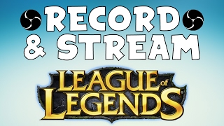 How To Record & Stream League Of Legends With OBS Studio On Twitch + Youtube! (Client & Game)
