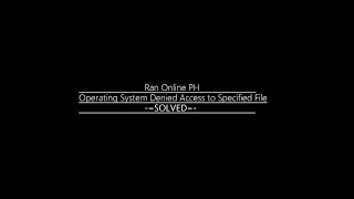 [SOLVED] Ran Online PH - Operating System Denied Access to Specified File