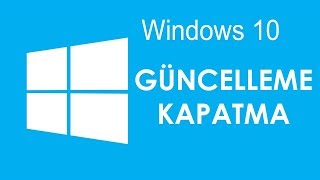 Windows 10'un Otomatik Güncellemeleri Nasıl Kapatılır?