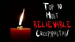 Top 10 Most BELIEVABLE Creepypastas