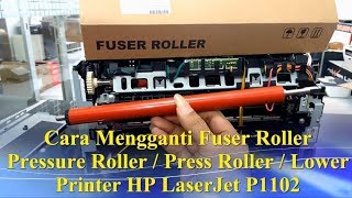 Cara Mengganti Fuser Roller, Press Roller, Cara Ganti Fuser Film Printer HP Laserjet P1102