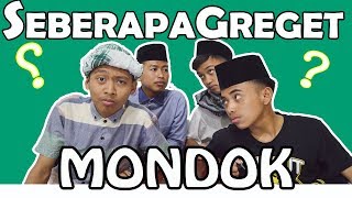 SEBERAPA GREGET MONDOK