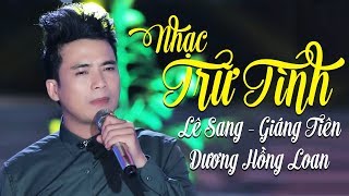 Nhạc Trữ Tình Chọn Lọc Hay Ngây Ngất - Áo Mới Cà Mau | Lê Sang, Dương Hồng Loan, Giáng Tiên