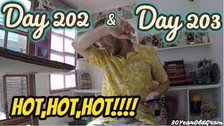 Day 202 & 203 Hot, Hot, Hot!!!!