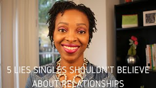 Relationship Advice - 5 Lies Singles Shouldn't Believe About Relationships