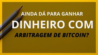 AINDA DÁ PARA GANHAR DINHEIRO COM ARBITRAGEM DE BITCOIN E ALTCOIN?