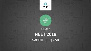 NEET 2018 Biology Set HH Q 50 Solution