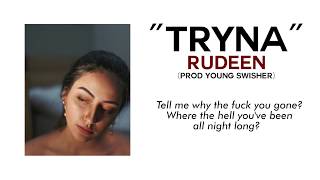 "TRYNA" RUDEEN (Prod. Young Swisher)