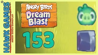 Angry Birds Dream Blast Level 153 - Walkthrough, No Boosters