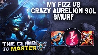 MY FIZZ VS CRAZY AURELION SOL SMURF! - Climb to Master | League of Legends
