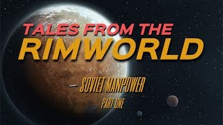 Tales from the Rimworld: Soviet Manpower #1