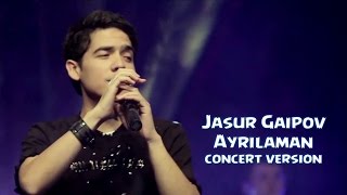 Jasur Gaipov - Ayrilaman | Жасур Гаипов - Айриламан (concert version)