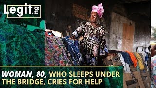 80-year-old woman who lives under the bridge cries for help | Legit TV