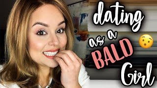 DATING AS A BALD GIRL!