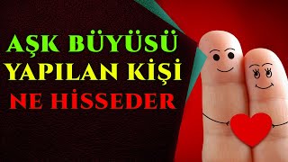 AŞK BÜYÜSÜ YAPILAN KİŞİ NE HİSSEDER (Bağlama büyüsü nasıl yapılır, nasıl bozulur, Belirtileri, Aşık)