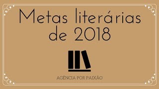 Metas literárias de 2018 | Agência Por Paixão