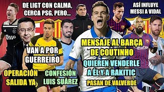MENSAJE COUTINHO | ¿SE IRÁN ÉL Y RAKITIC? | A POR GUERREIRO | MESSI INFLUYE A VIDAL | DE LIGT CALMA