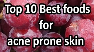 Top 10 best foods for acne prone skin