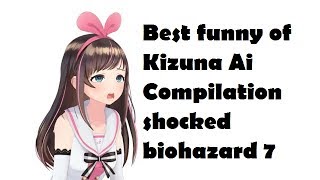 funny of Kizuna Ai Compilation shocked biohazard