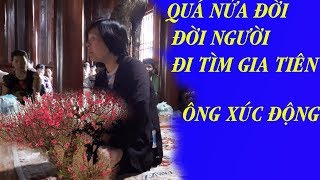 GỌI HỒN CÔ ĐỒNG SINH 2020 : 1-2020  QUÁ NỬA ĐỜI ĐI TÌM TỔ TIÊN - ÔNG XÚC ĐỘNG ( ai cũng có tổ tiên)