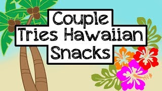 Couple Tries Hawaiian Snacks