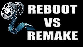 Reboot VS Remake. What's The Difference?