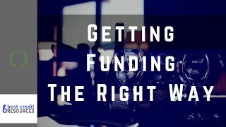 Getting Funding The Right Way | Best Credit Resources