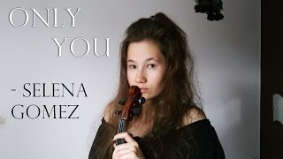 ONLY YOU ? - Selena Gomez (Violin & Piano Cover)