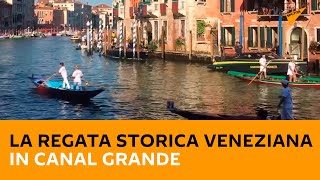 La Regata Storica veneziana in Canal Grande