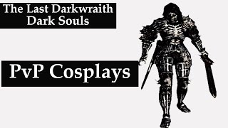 Dark Souls 2 PvP Cosplays: The Last Darkwraith