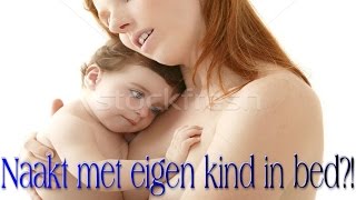 Naakt met je EIGEN kind in bed?!