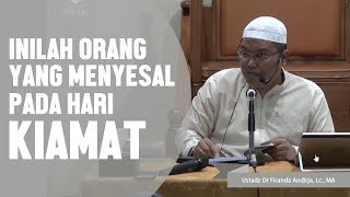 Inilah orang mukmin yang menyesal pada hari kiamat, Ustadz Firanda Andirdja, MA
