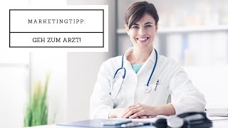 Der ultimative Marketingtipp für Heilpraktiker und Therapeuten: Geh zum Arzt!
